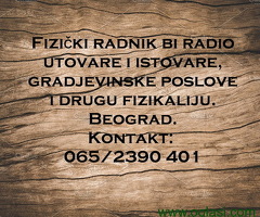 Fizički radnik bi radio utovare i istovare, gradjevinske poslove i drugu fizikaliju